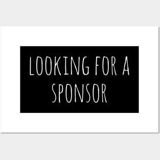 Looking For A Sponsor Posters and Art